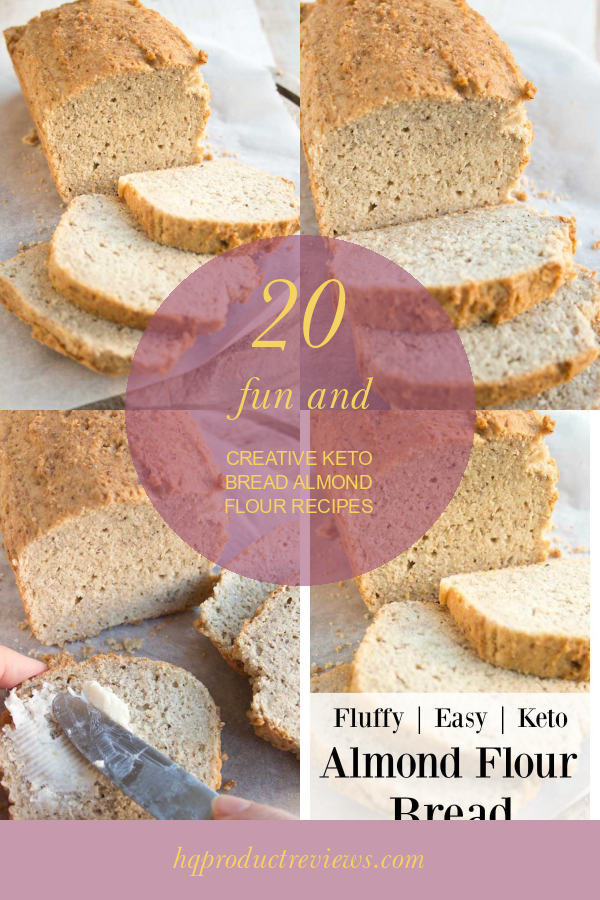 20 Fun And Creative Keto Bread Almond Flour Recipes - Best Product Reviews